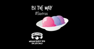Bi The Way Sextras Podcast from Hide and Seek on JOY 94.9 