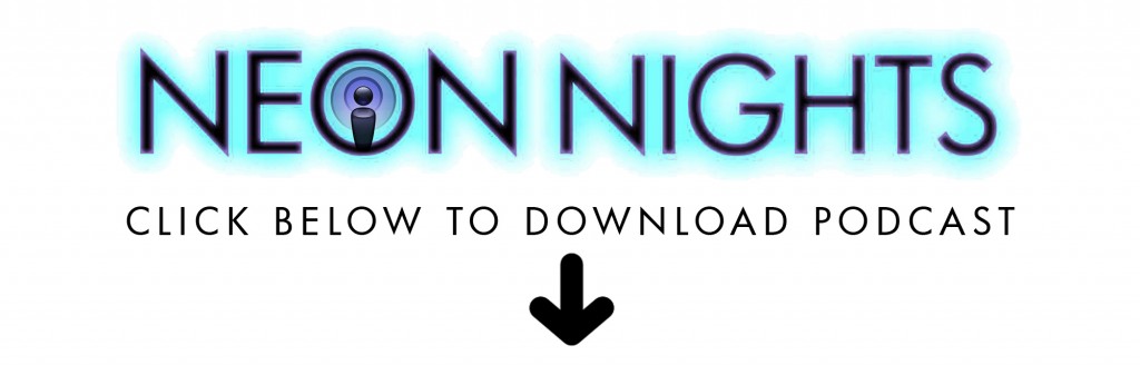 Neon Nights- Download the Podcast 