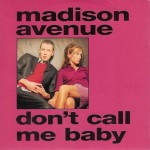 Madison Avenue - Don't Call Me Baby (Original Mix - Edit)