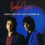 Naked Eyes - Always Something There To Remind Me