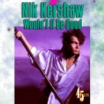13 Nik Kershaw - Wouldn't It Be Good