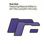 27 Sub Sub Feat Melanie Williams - Aint No Love Aint No Use