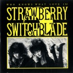 36 Strawberry Switchblade - Who Knows What Love Is