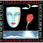 04 A Flock Of Seagulls - The More You Live, the More You Love
