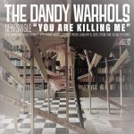 The Dandy Warhols - You Are Killing Me