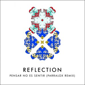 04 Reflection - Pensar No Es Sentir (Parralox Remix)