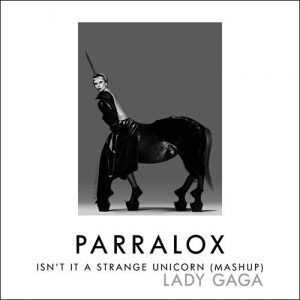 Lady GAGA vs Parralox - Isn't It A Strange Unicorn