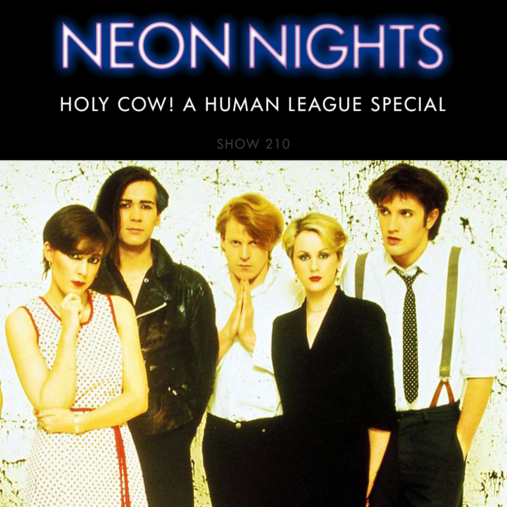 Neon Nights - 210 - Holy Cow! A Human League Special