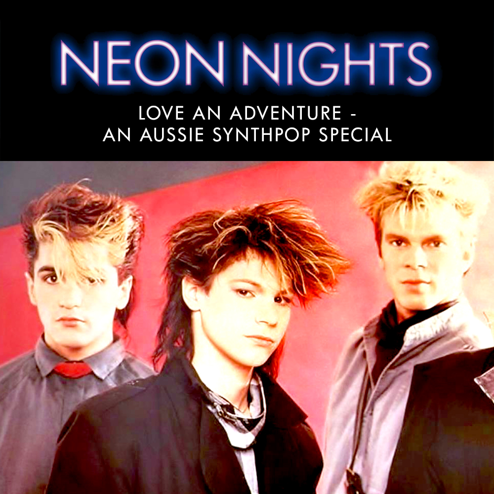 Neon Nights - Love an Adventure - Aussie Synthpop Special