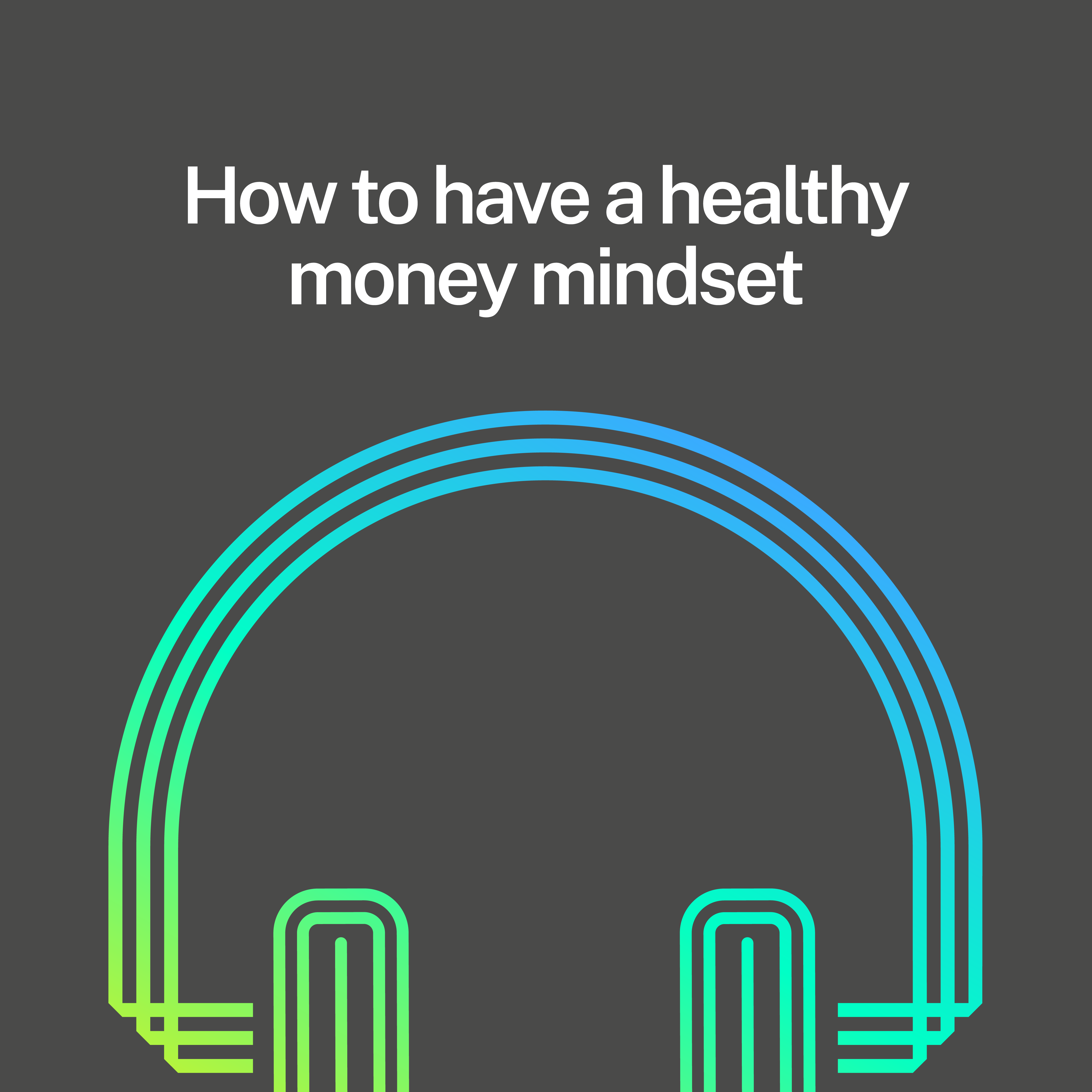 How to have a healthy money mindset & why it’s crucial for your success