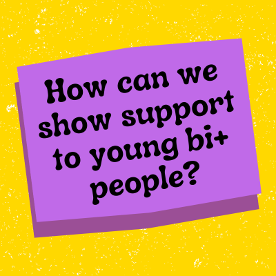 How can we show support to young bi+ people?