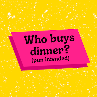 Who buys dinner?