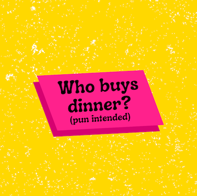 Who buys dinner?