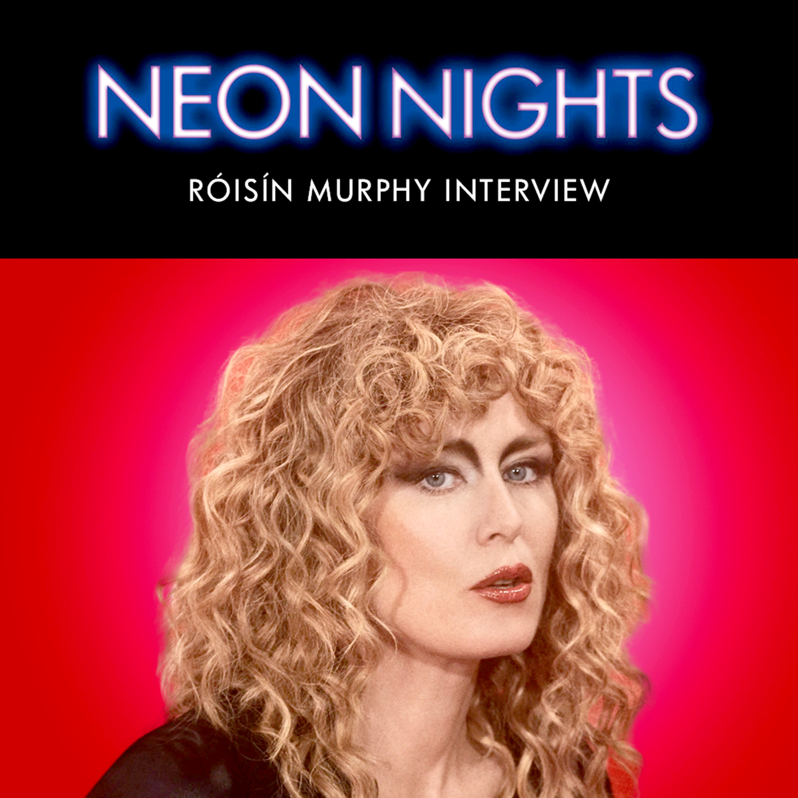 Show 588 – Roisin Murphy – The Neon Nights Interview