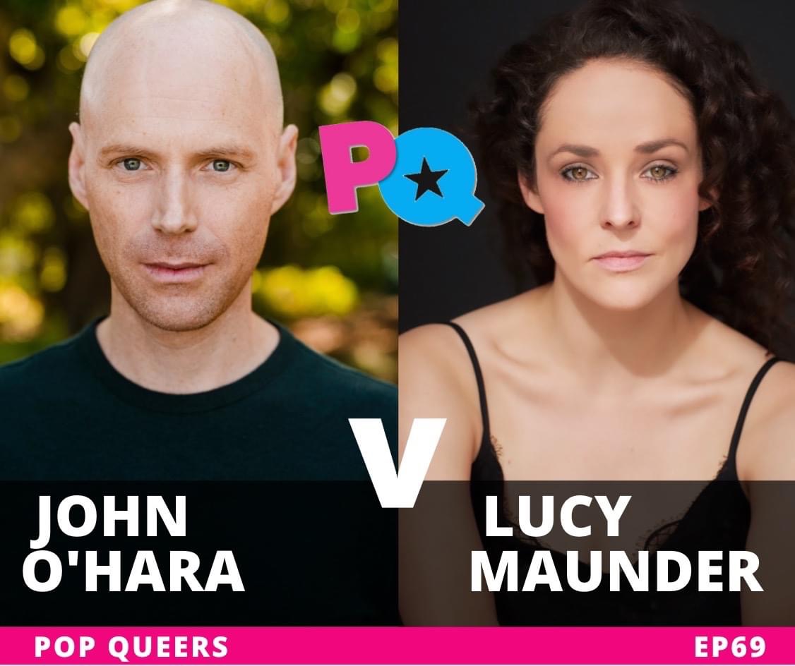 Pop Queers: Ep 69: John O’Hara vs Lucy Maunder