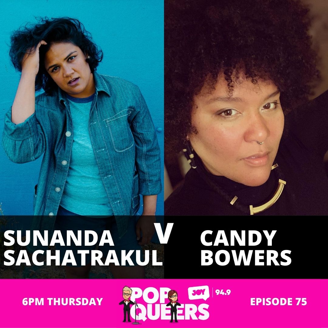 Pop Queers: Ep 75: Sunanda Sachatrakul vs Candy Bowers