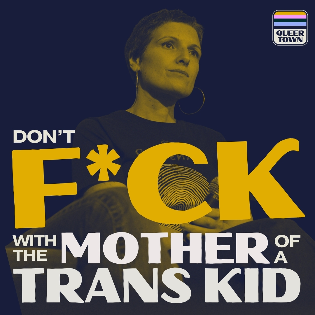 EPISODE TWO: Don’t F*ck With The Mother of a Trans Kid