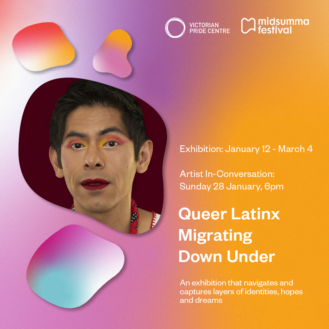 Saturday 20th January, 2024: Queer Latinx: Migrating Down Under – Midsumma @ Victoria Pride Centre