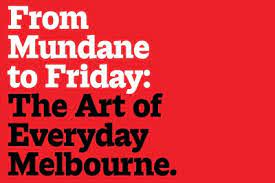 From Mundane to Friday: The Art of Everyday Melbourne