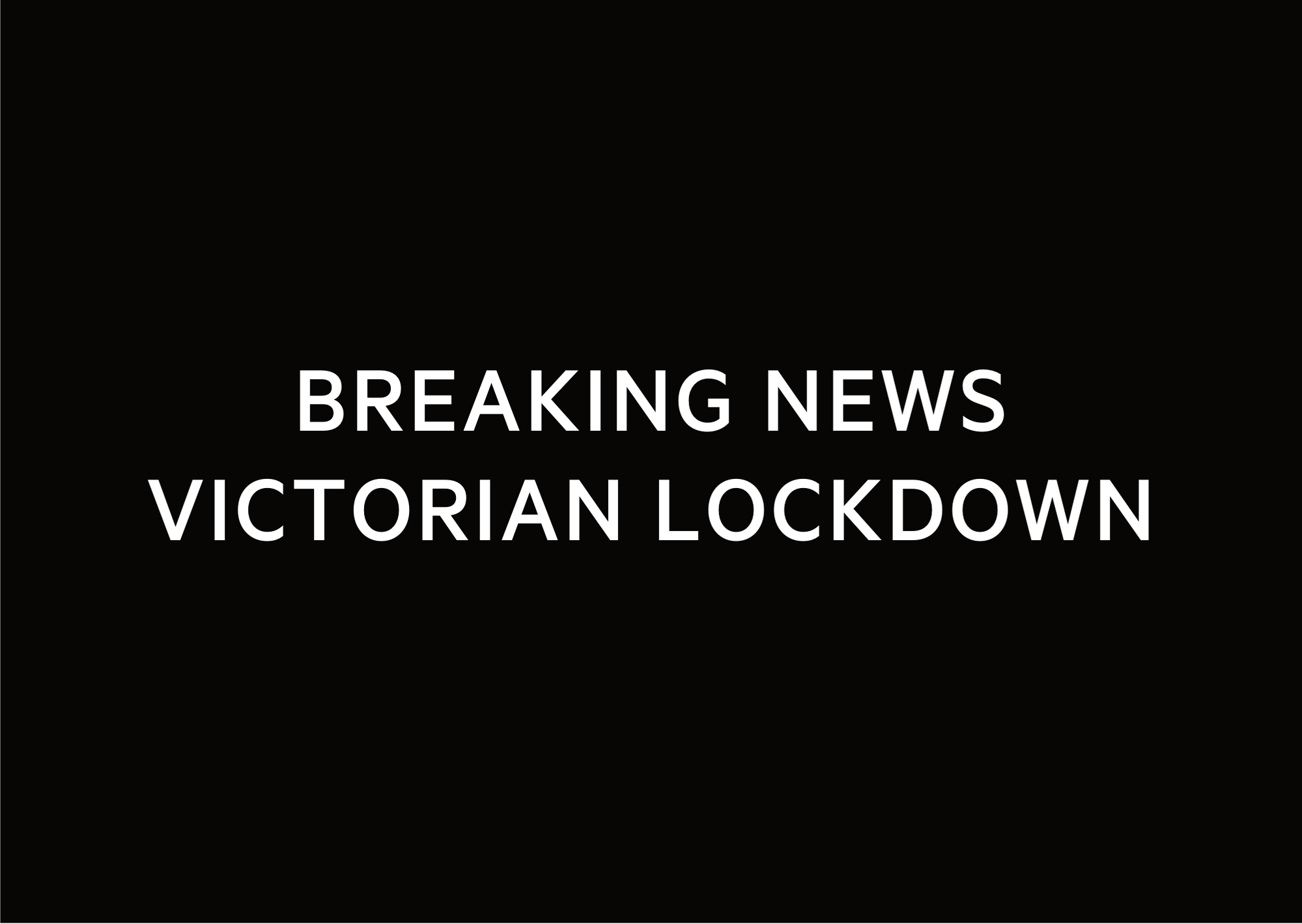 BREAKING NEWS – VICTORIAN LOCKDOWN