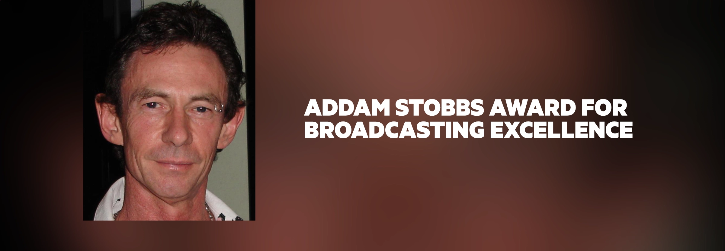 ADDAM STOBBS AWARD FOR BROADCASTING EXCELLENCE